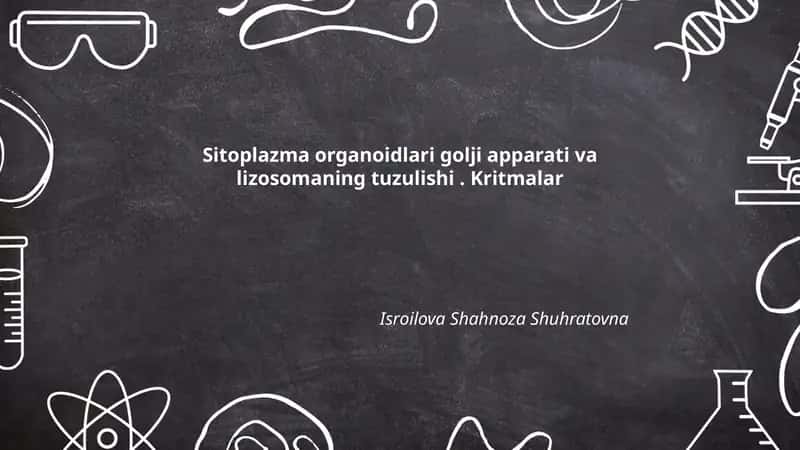 Sitoplazma organoidlari golji apparati va lizosomaning tuzulishi. Kritmalar