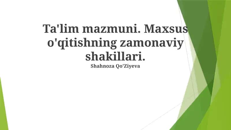 Ta'lim mazmuni. Maxsus o'qitishning zamonaviy shakillari