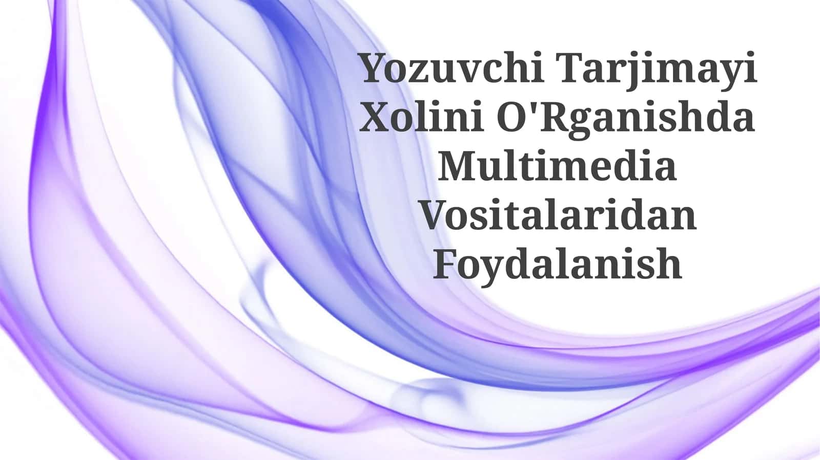 Yozuvchi Tarjimayi Xolini O'Rganishda MultimediaVositalaridanFoydalanish