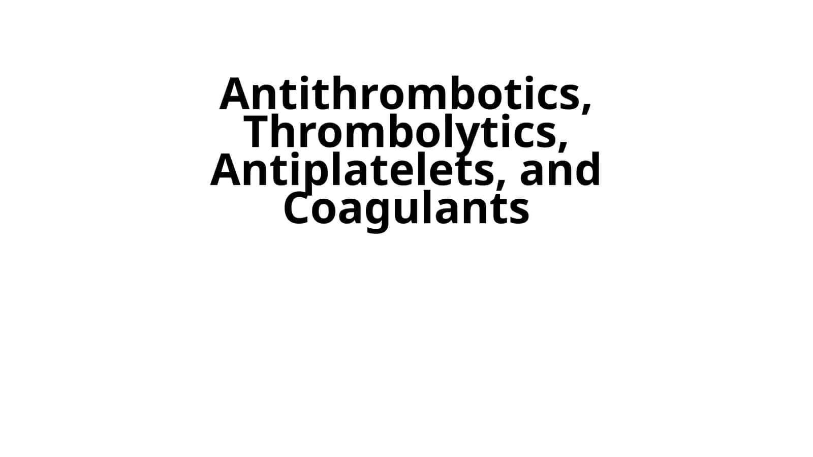 Antithrombotics, Thrombolytics, Antiplatelets, and Coagulants
