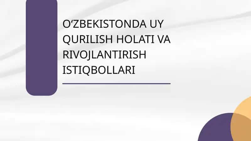 OʻZBEKISTONDA UY QURILISH HOLATI VA RIVOJLANTIRISH ISTIQBOLLARI