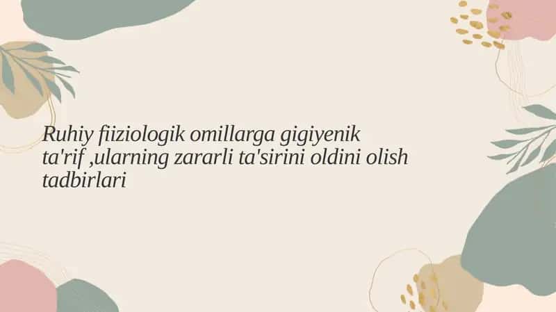Ruhiy fiziologik omillarga gigiyenik ta'rif