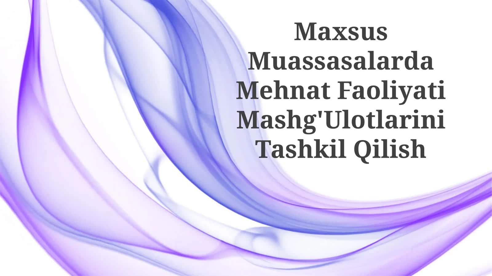 Maxsus Muassasalarda Mehnat Faoliyati Mashg'Ulotlarini Tashkil Qilish