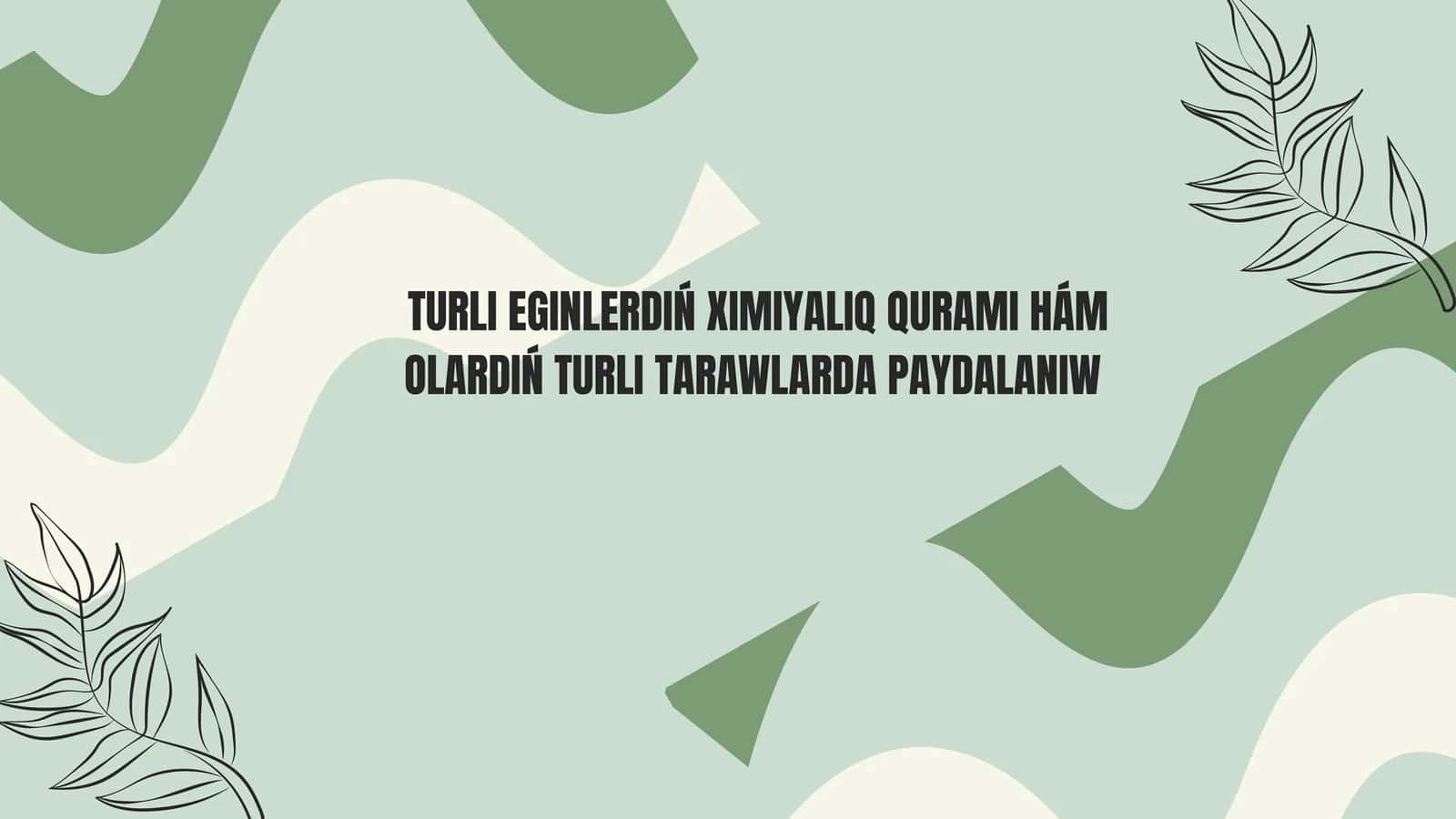 TURLI EGINLERDIŃ XIMIYALIQ QURAMI HÁM OLARDIŃ TURLI TARAWLARDA PAYDALANIW