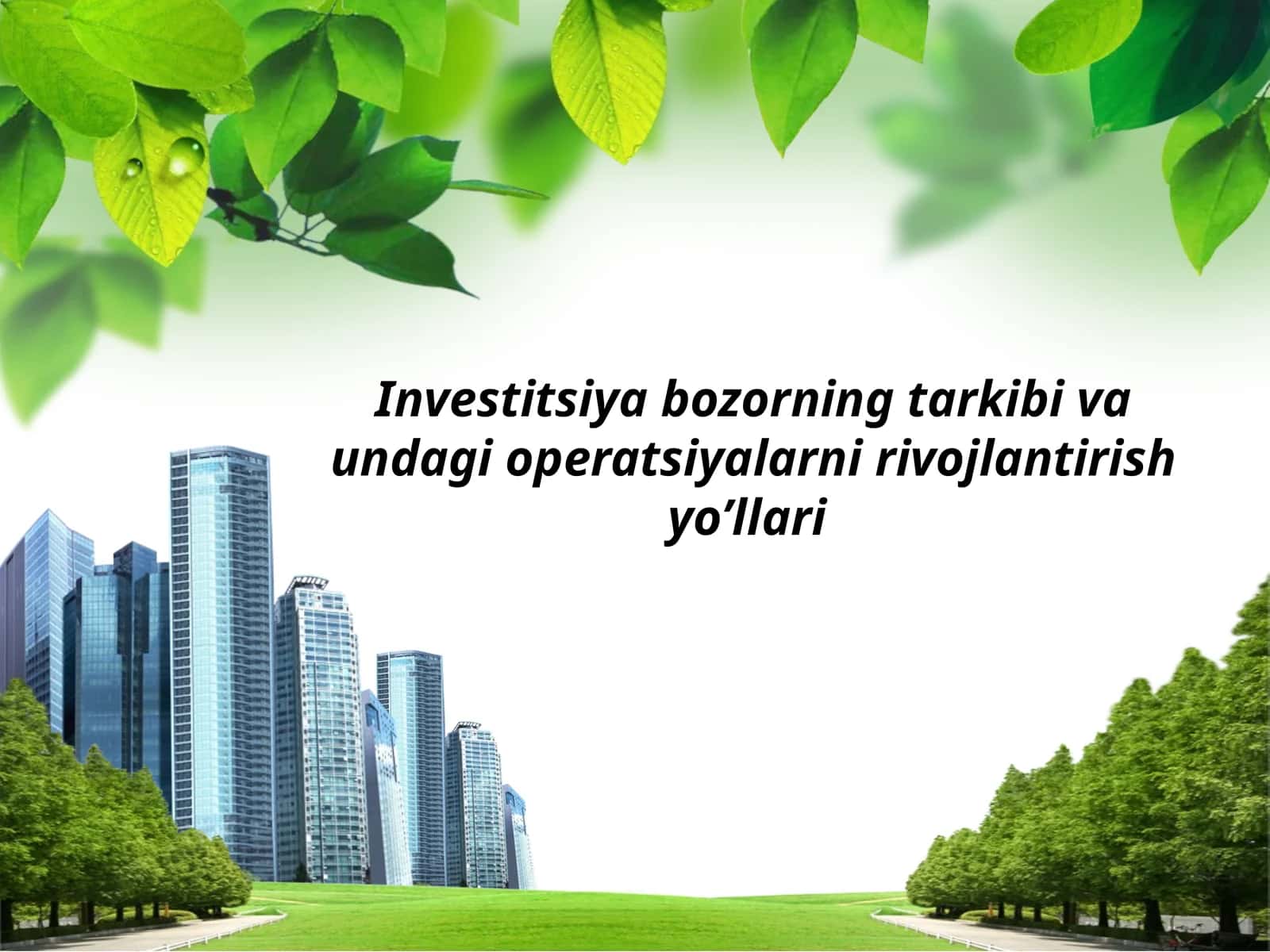 Investitsiya bozorning tarkibi va undagi operatsiyalarni rivojlantirish yo’llari