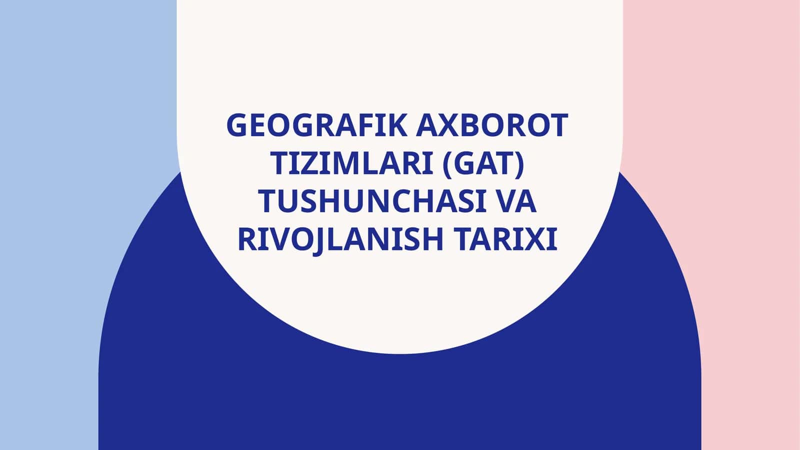 GEOGRAFIK AXBOROT TIZIMLARI (GAT) TUSHUNCHASI VA RIVOJLANISH TARIXI