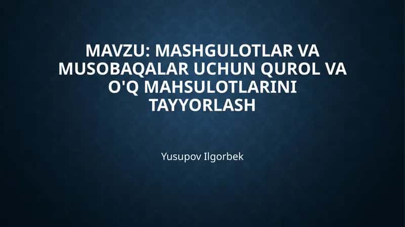 Mashgulotlar va Musobaqalar uchun Qurol va O'q mahsulotlarini Tayyorlash