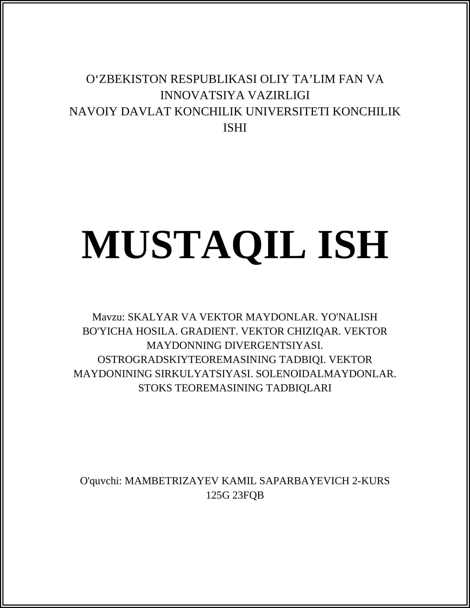 SKALYAR VA VEKTOR MAYDONLAR. YO'NALISH BO'YICHA HOSILA. GRADIENT. VEKTOR CHIZIQAR. VEKTOR MAYDONNING DIVERGENTSIYASI. OSTROGRADSKIYTEOREMASINING TADBIQI. VEKTOR MAYDONINING SIRKULYATSIYASI. SOLENOIDALMAYDONLAR. STOKS TEOREMASINING TADBIQLARI