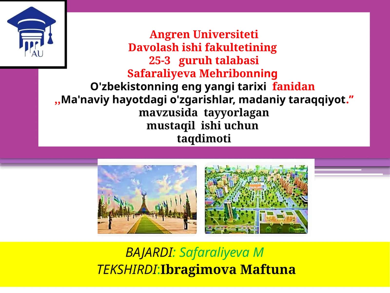 Angren Universiteti Davolash ishi fakultetining 25-3 guruh talabasi Safaraliyeva Mehribonning O'zbekistonning eng yaxshi ta'rixi fanidan ma'naviy hayotdagi o'zgarishlar, madaniy taraqqiyot
