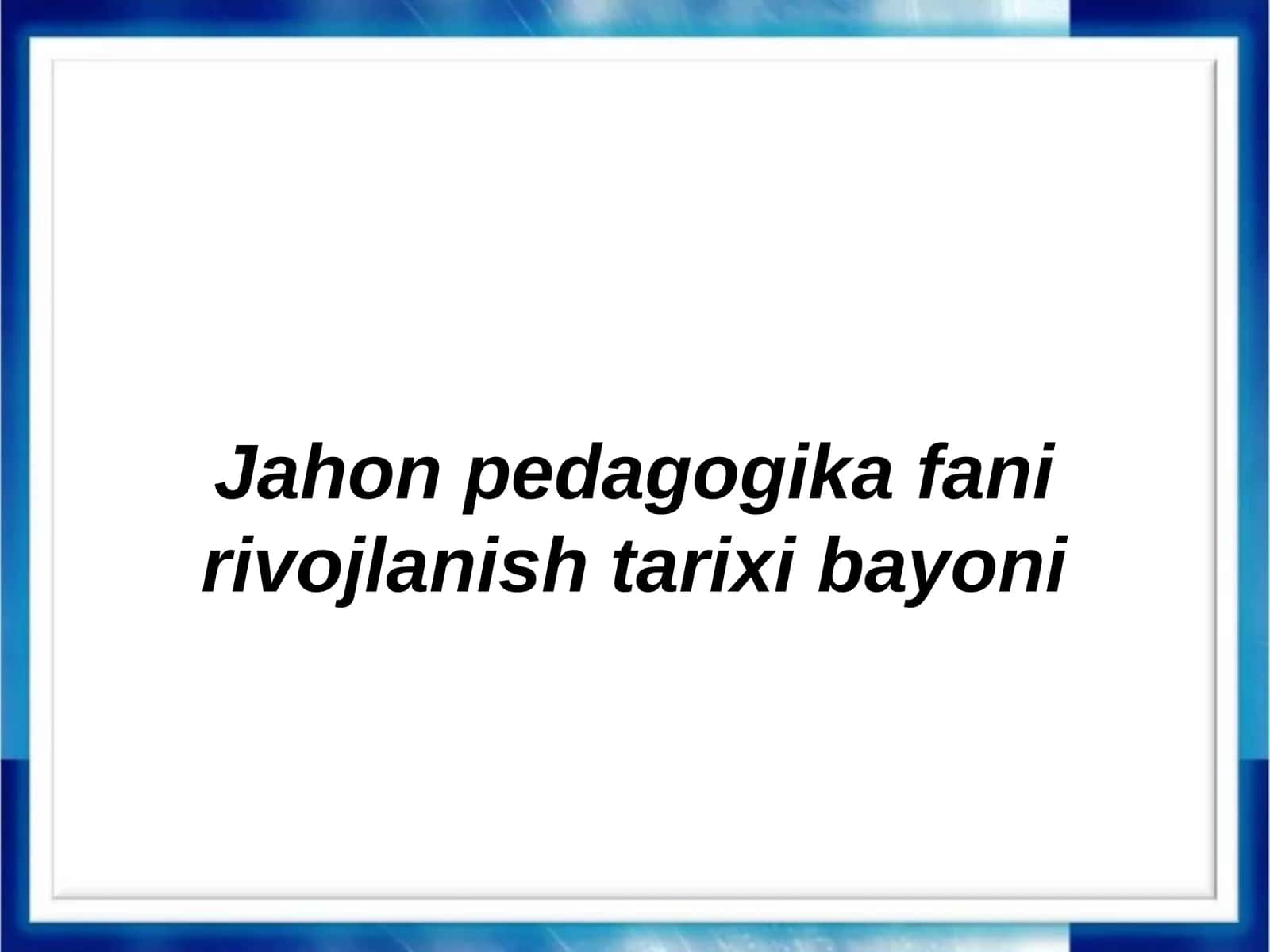 Jahon pedagogika fani rivojlanish tarixi bayoni