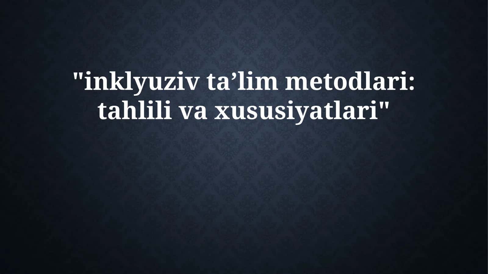 inklyuziv taʼlim metodlari: tahlili va xususiyatlari