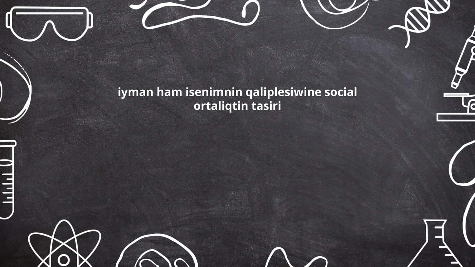 iyman ham isenimnin qaliplesiwine social ortaliqtin tasiri