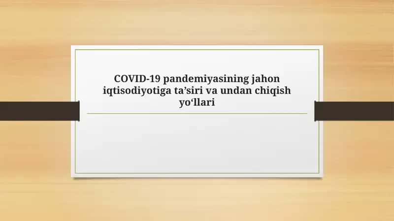 COVID-19 pandemiyasining jahon iqtisodiyotiga ta’siri va undan chiqish yo‘llari