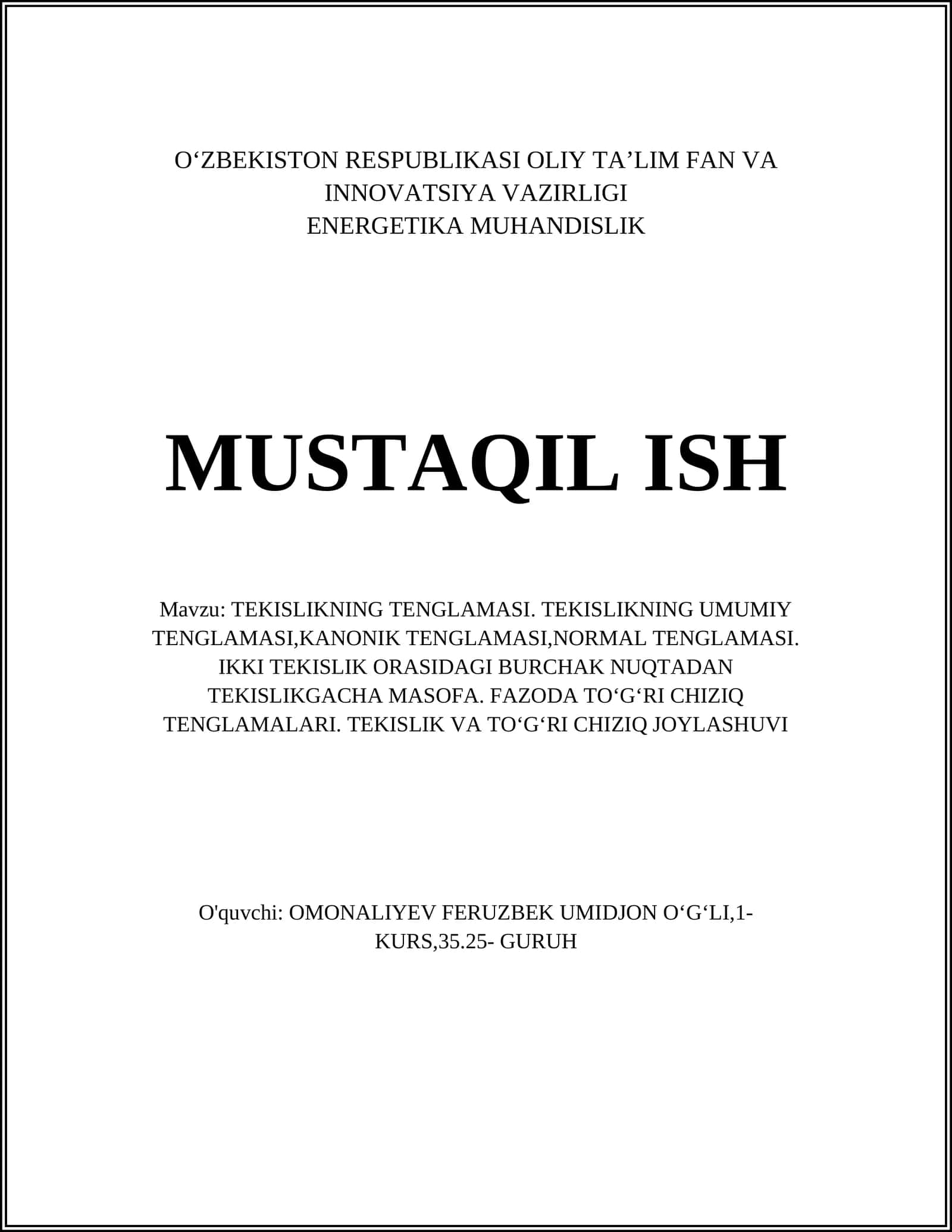 TEKISLIKNING TENGLAMASI. TEKISLIKNING UMUMIY TENGLAMASI,KANONIK TENGLAMASI,NORMAL TENGLAMASI. IKKI TEKISLIK ORASIDAGI BURCHAK NUQTADAN TEKISLIKGACHA MASOFA. FAZODA TOʻGʻRI CHIZIQ TENGLAMALARI. TEKISLIK VA TOʻGʻRI CHIZIQ JOYLASHUVI
