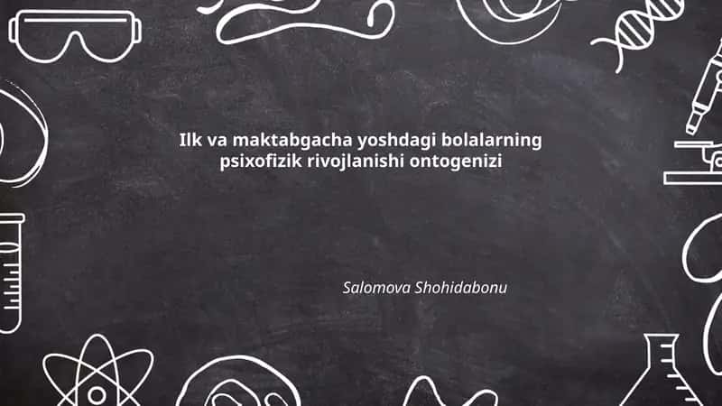 Ilk va maktabgacha yoshdagi bolalarning psixofizik rivojlanishi ontogenizi