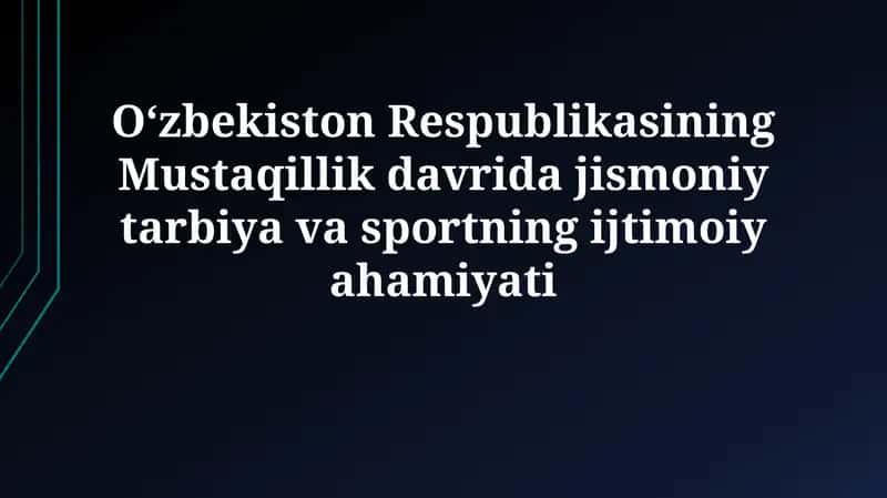 Mustaqillik davrida jismoniy tarbiya va sportning ijtimoiy ahamiyati
