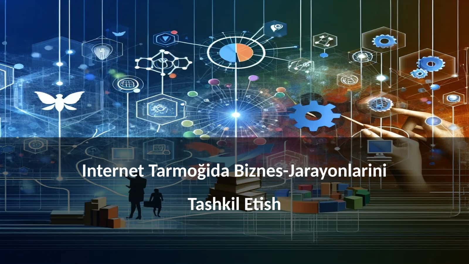 Internet Tarmoğida Biznes-Jarayonlarini Tashkil Etish