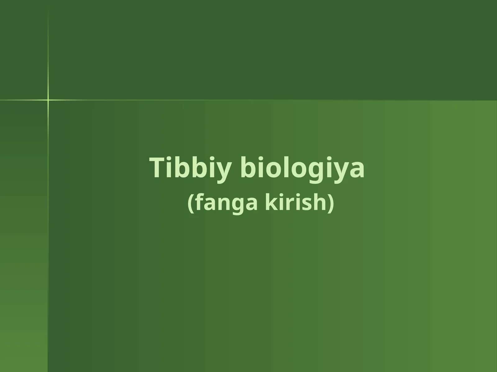 Tibbiy biologiya(fanga kirish)