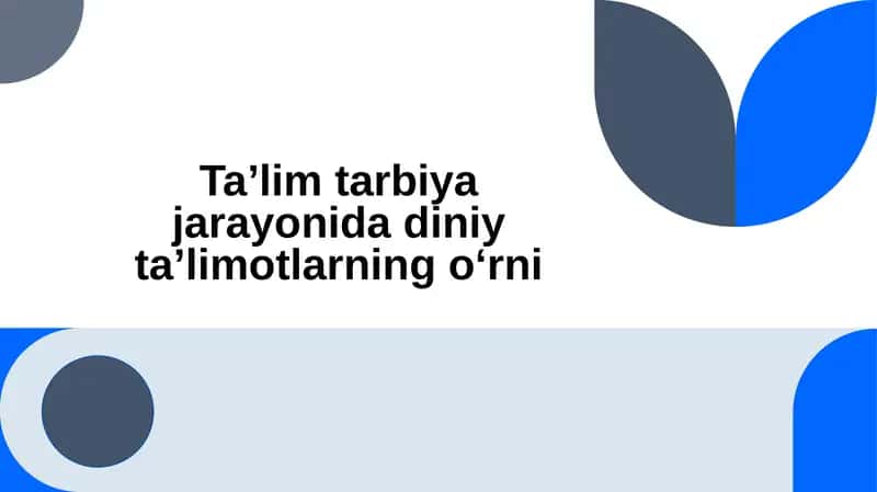 Taʼlim tarbiya jarayonida diniy taʼlimotlarning oʻrni