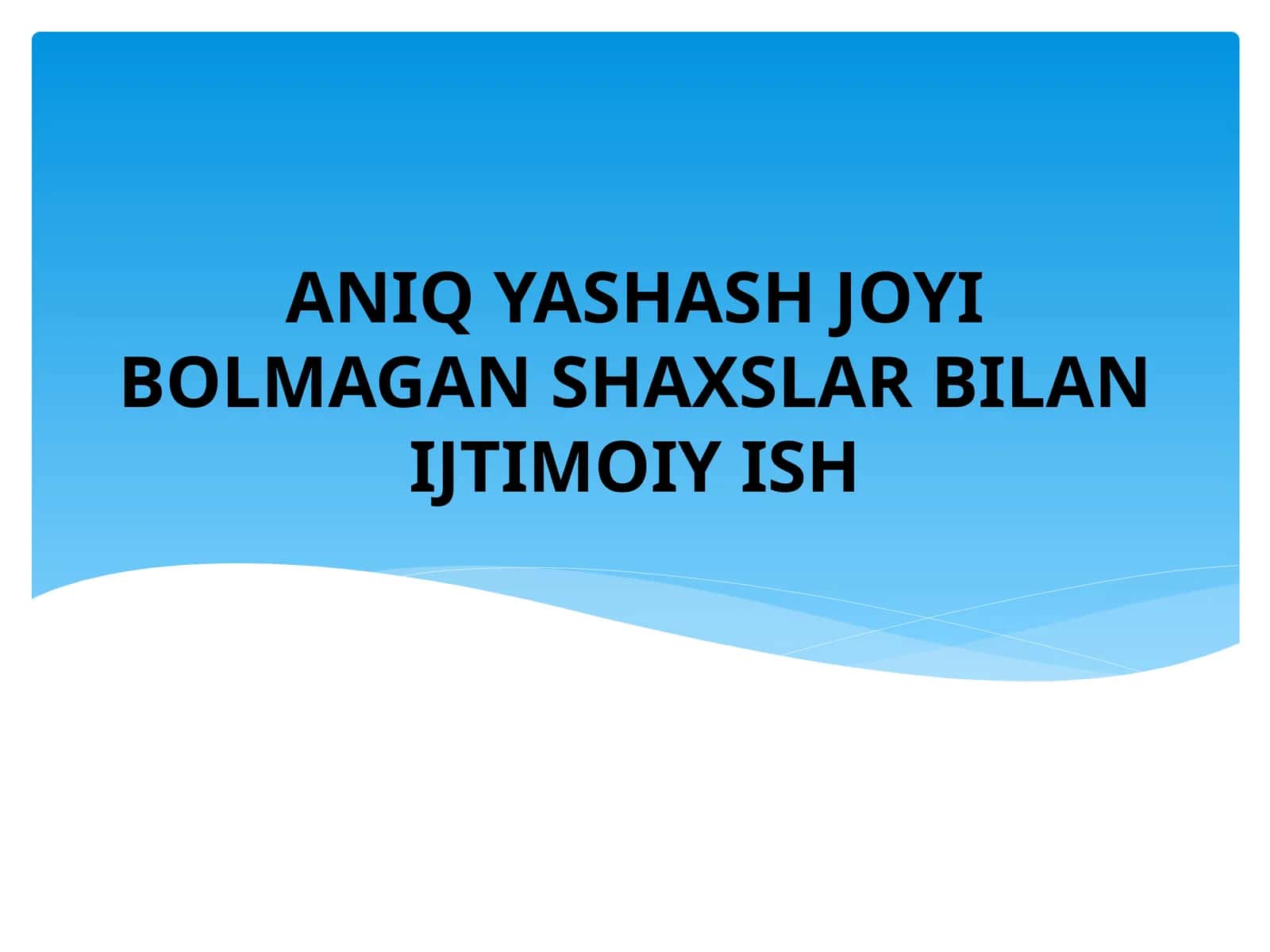 YASHASH JOYI BOLMAGAN SHAXSLAR BILAN IJTIMOIY ISH