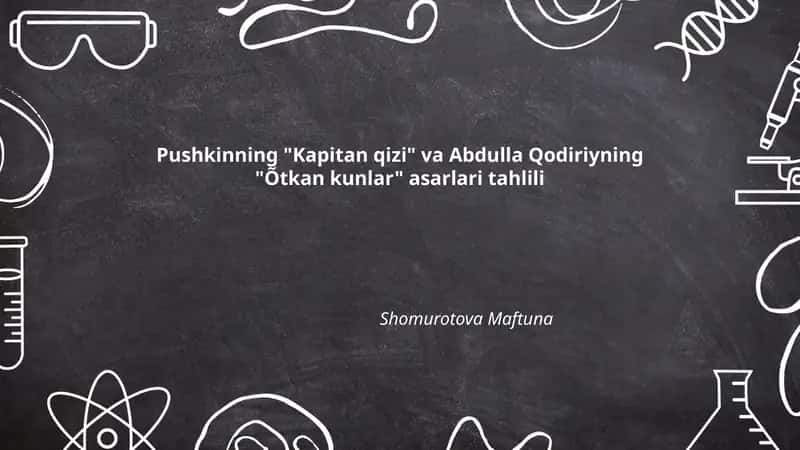 Pushkinning "Kapitan qizi" va Abdulla Qodiriyning "Õtkan kunlar" asarlari tahlili
