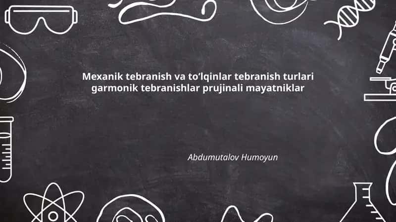 Mexanik tebranish va toʻlqinlar tebranish turlari garmonik tebranishlar prujinali mayatniklar