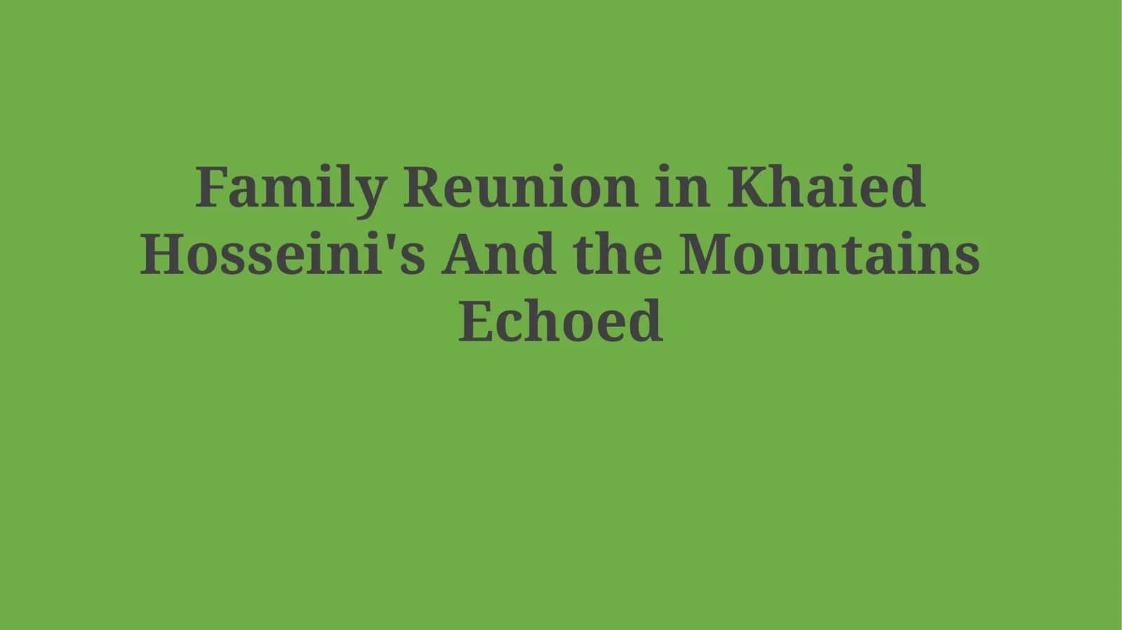 Family Reunion in Khaied Hosseini's And the MountainsEchoed