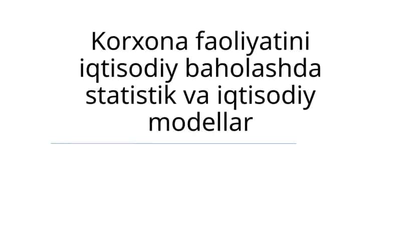 Korxona faoliyatini iqtisodiy baholashda statistik va iqtisodiy modellar