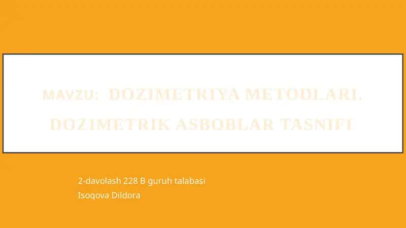DOZIMETRIYA METODLARI.DOZIMETRIK ASBOBLAR TASNIFI