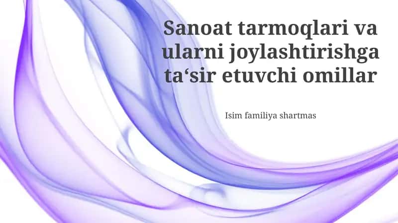 Sanoat Tarmoqlari va ularni joylashtirishga ta‘sir etuvchi omillar
