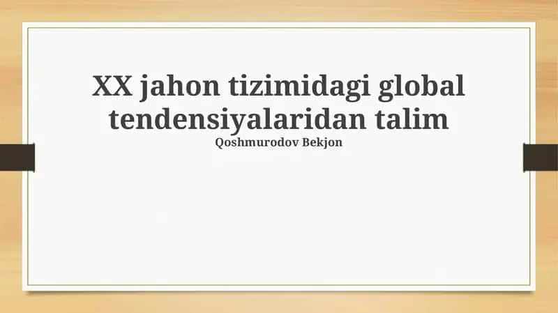 XX jahon tizimidagi global tendensiyalaridan talim