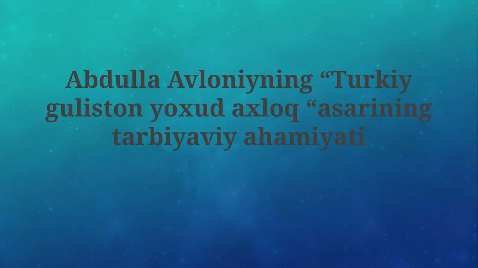 Abdulla Avloniyning “Turkiy Guliston yoxud axloq” asarining ta’limiy ahamiyati