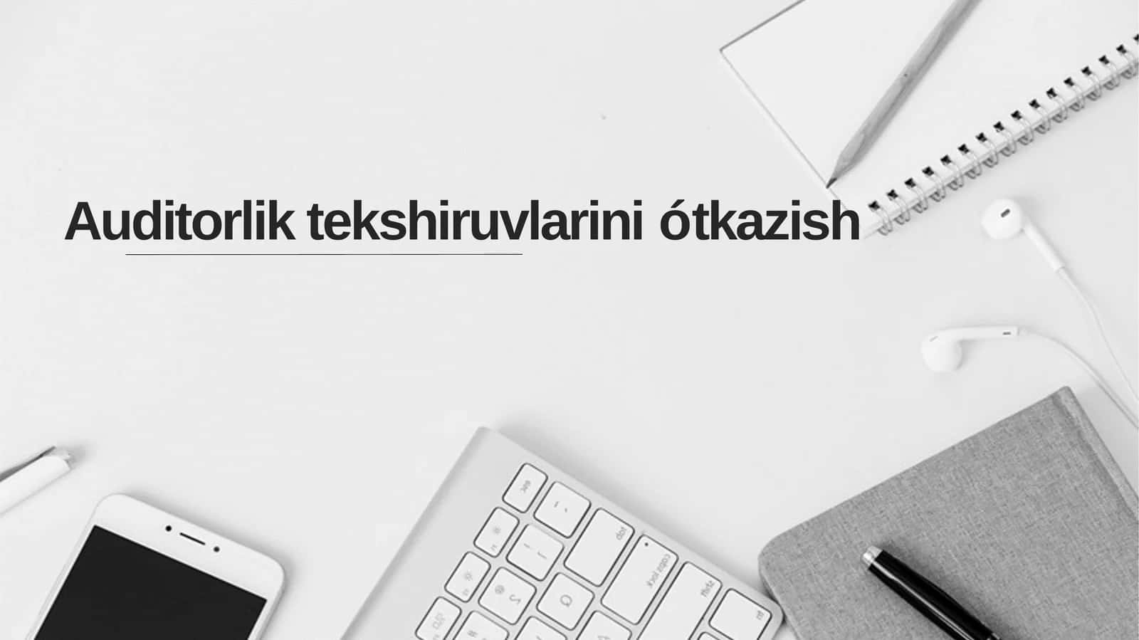 Auditorlik tekshiruvlarini o'tkazish
