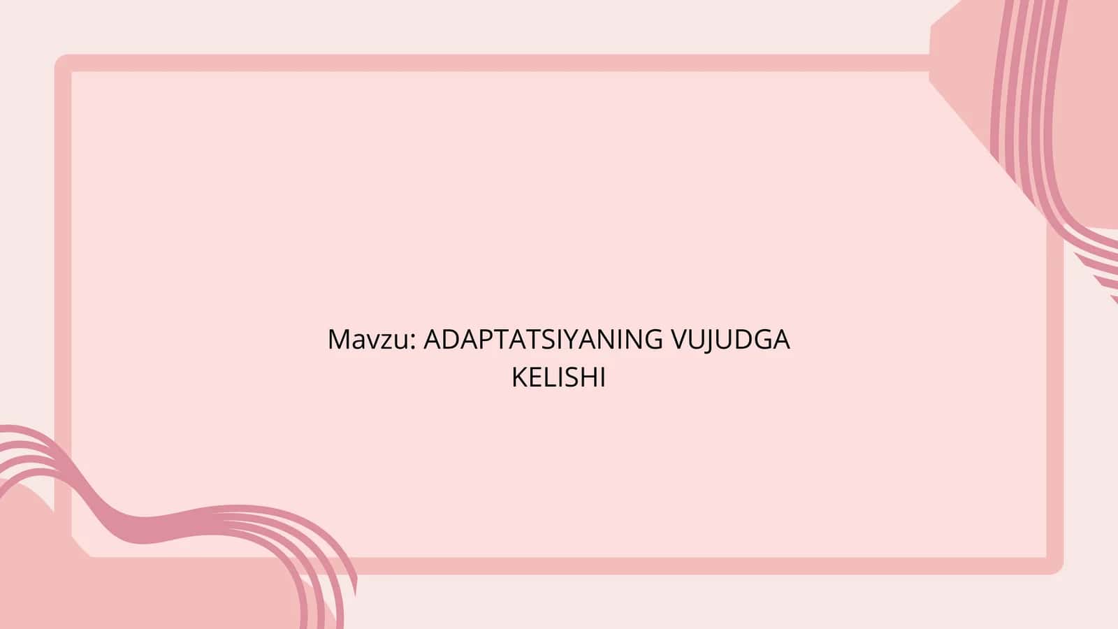 ADAPTATSIYANING VUJUDGA KELISHI