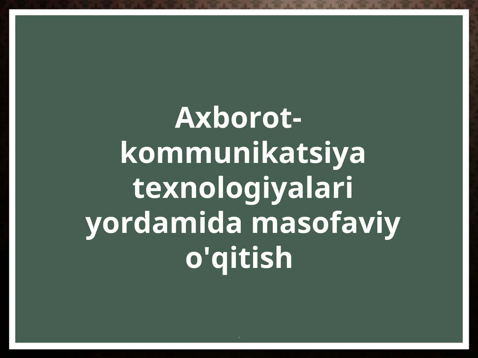 Axborot-kommunikatsiya texnologiyalari yordamida masofaviy o'qitish