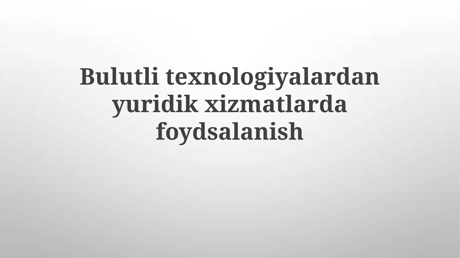 Bulut Texnologiyalaridan Huquqiy Xizmatlarda Foydalanish