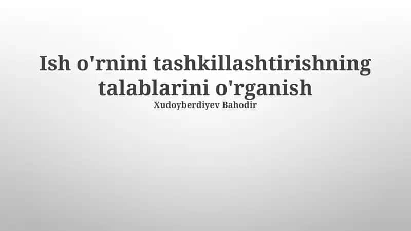 Ish o'rnini tashkillashtirishning talablarini o'rganish