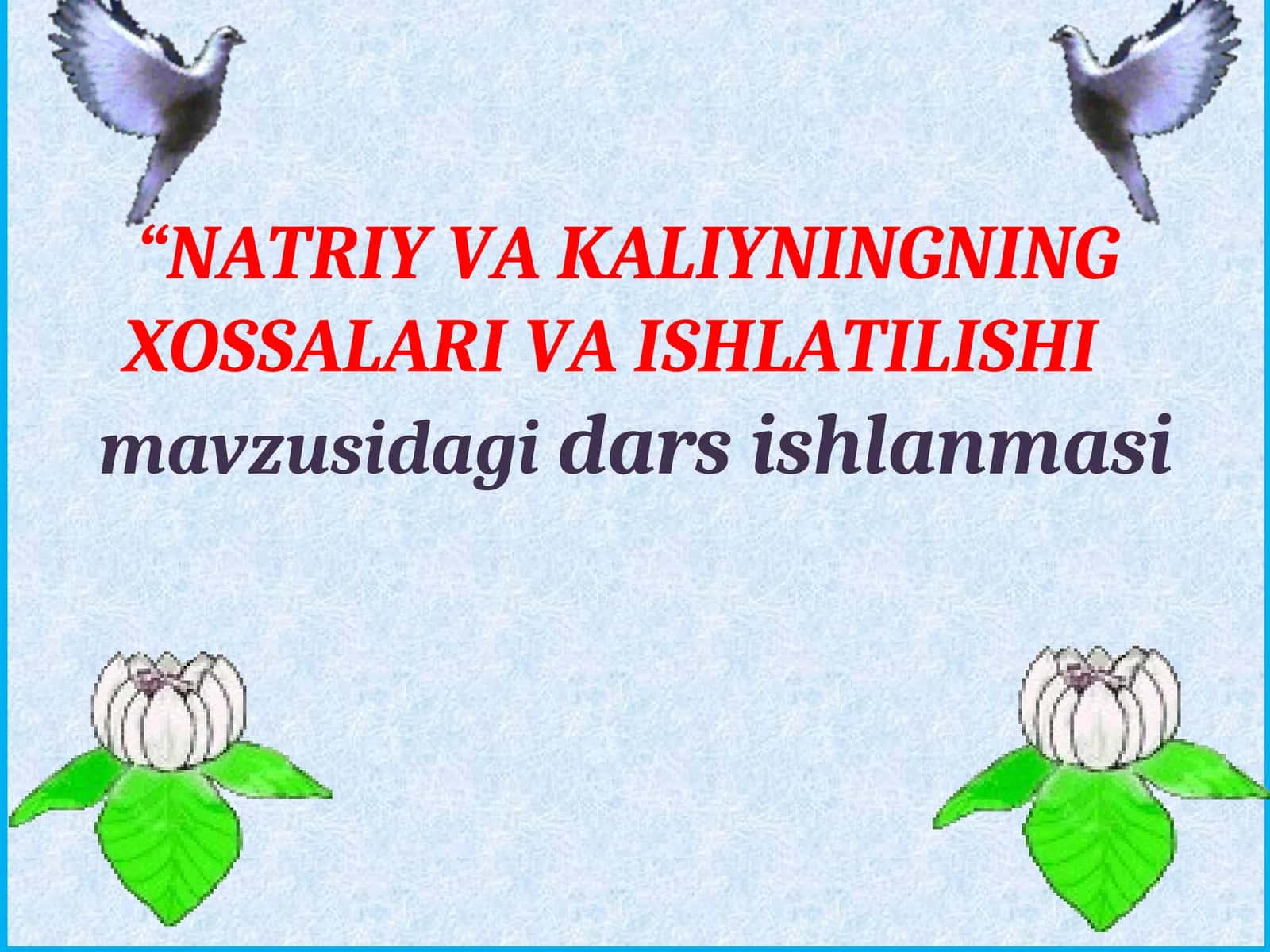Natriy va Kaliyning xossalari va ishlatilishi