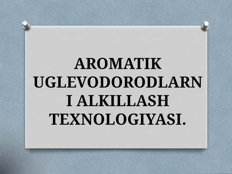 AROMATIK UGLEVODORODLARNI ALKILLASH TEXNOLOGIYASI