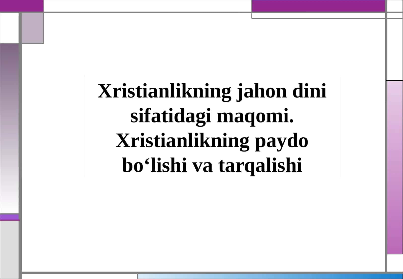 Xristianlikning jahon dini sifatidagi maqomi. Xristianlikning paydo bo‘lishi va tarqalishi