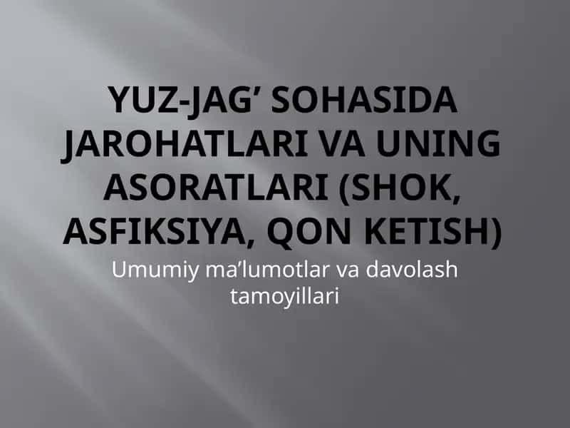 Yuz-jag’ sohasida jarohatlari va uning asoratlari(shok,asfiksiya,qonketish)