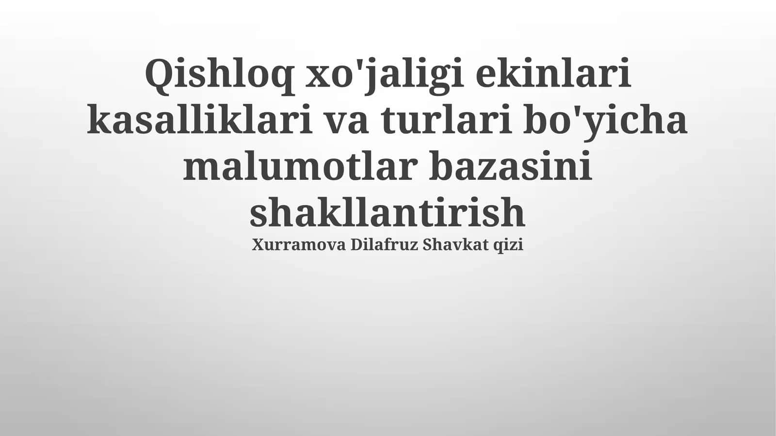 Qishloq xo'jaligi ekinlari kasalliklari va turlari bo'yicha malumotlar bazasini shakllantirish