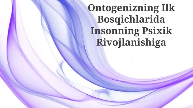 Ontogenizning Ilk Bosqichlarida Insonning Psixik Rivojlanishiga