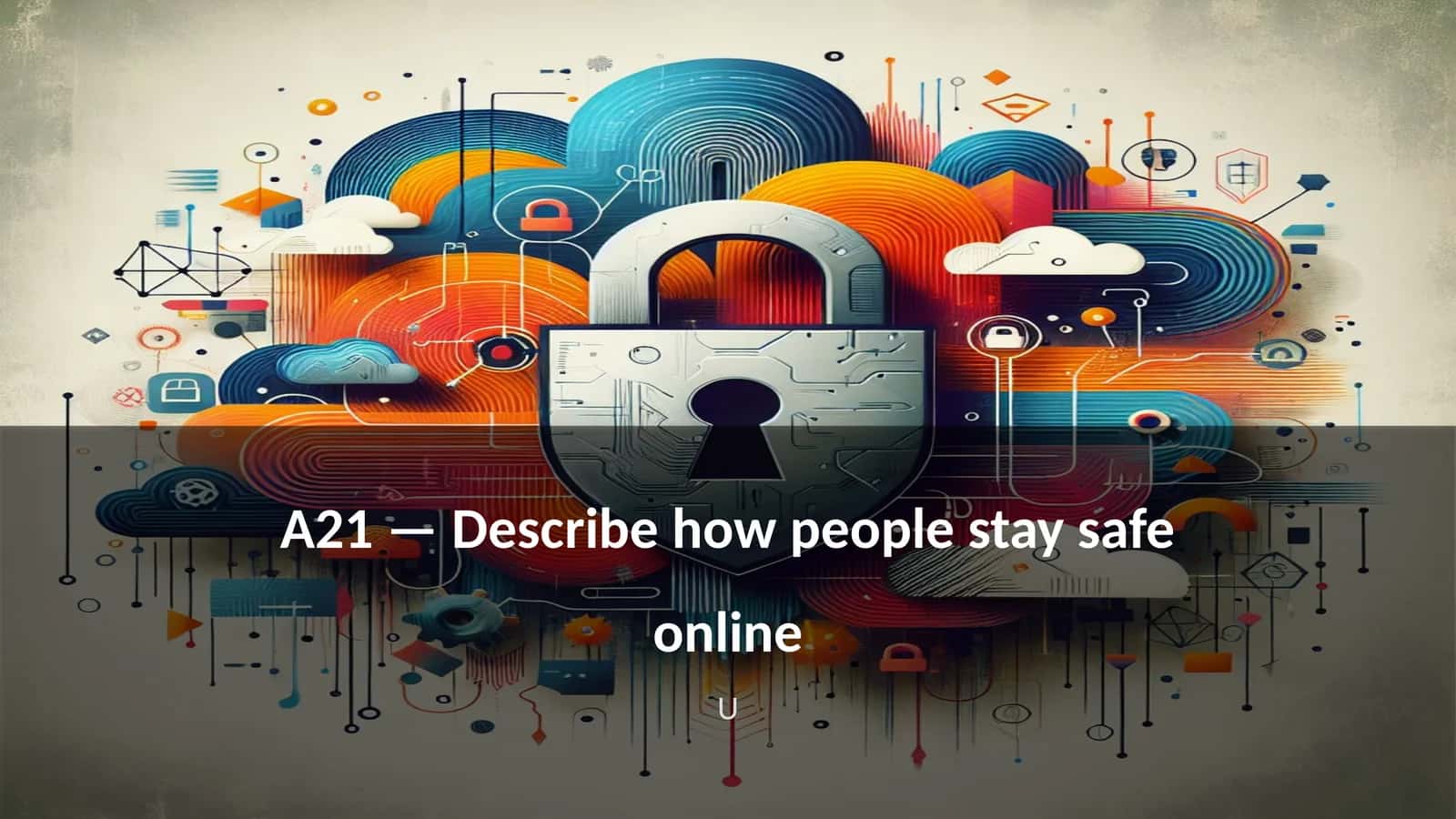 A21 — Describe how people stay safe online