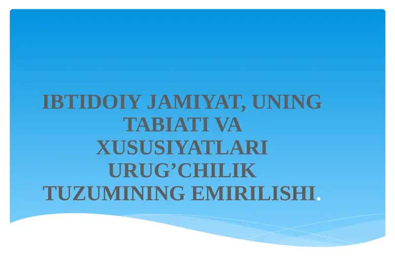 IBTIDOIY JAMIYAT, UNING TABIATI VA XUSUSIYATLARI URUG’CHILIK TUZUMINING EMIRILISHI