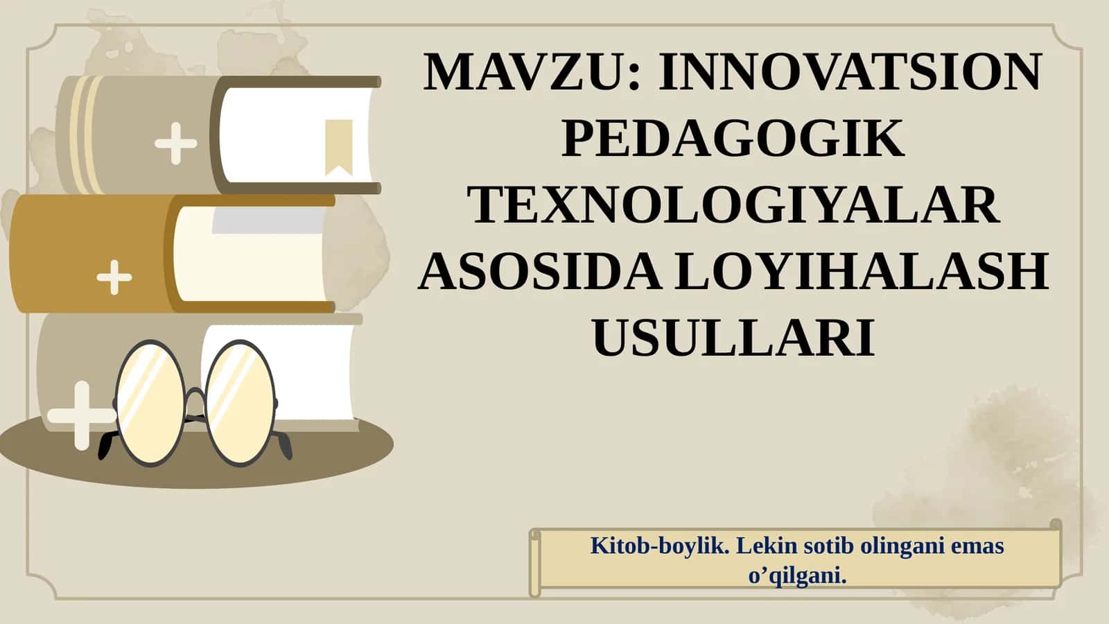 INNOVATSION PEDAGOGIK TEXNOLOGIYALAR ASOSIDA LOYIHALASH USULLARI
