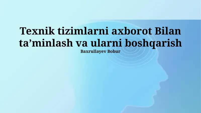 Texnik tizimlarni axborot Bilan taʼminlash va ularni boshqarish