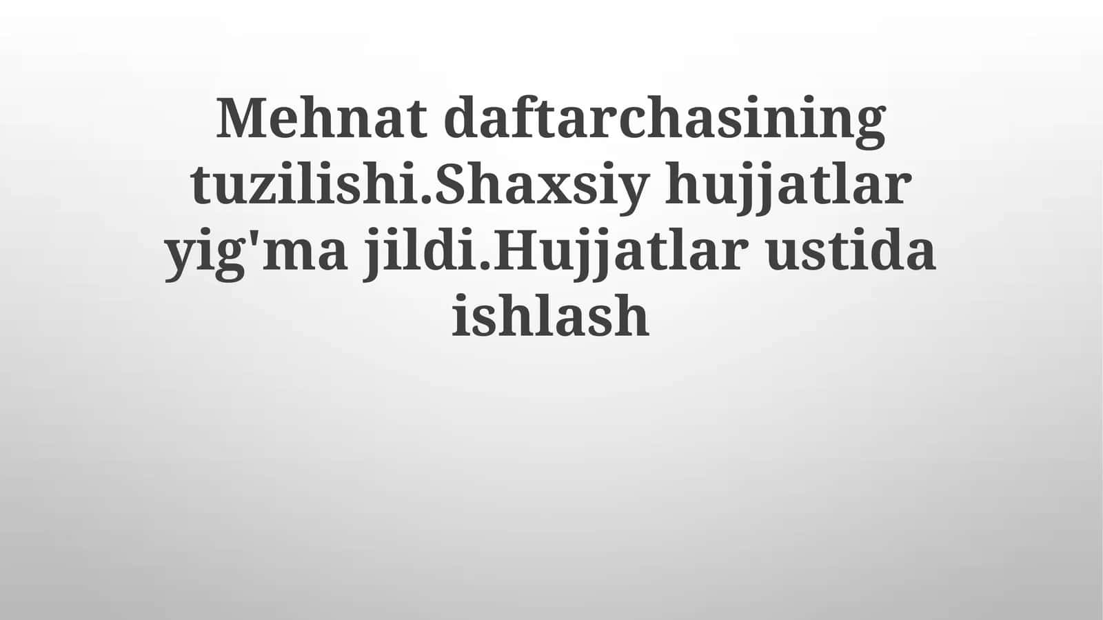 Mehnatdaftarchasining tuzilishi. Shaxsiy hujjatlarni yig'majildi. Hujjatlar ustida ishlash