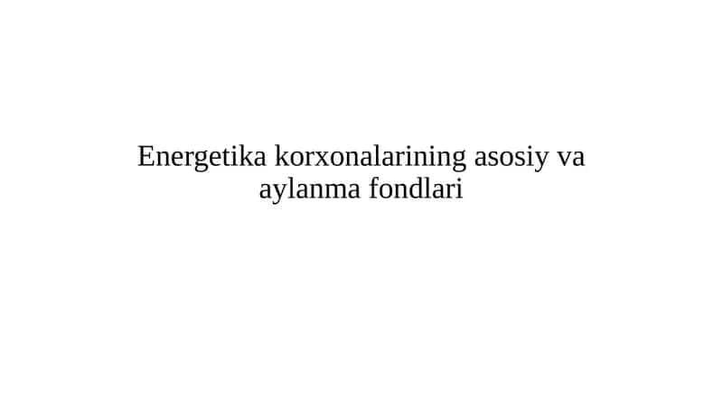 Energetikakorxonalarining asosiy va aylanma fondlari