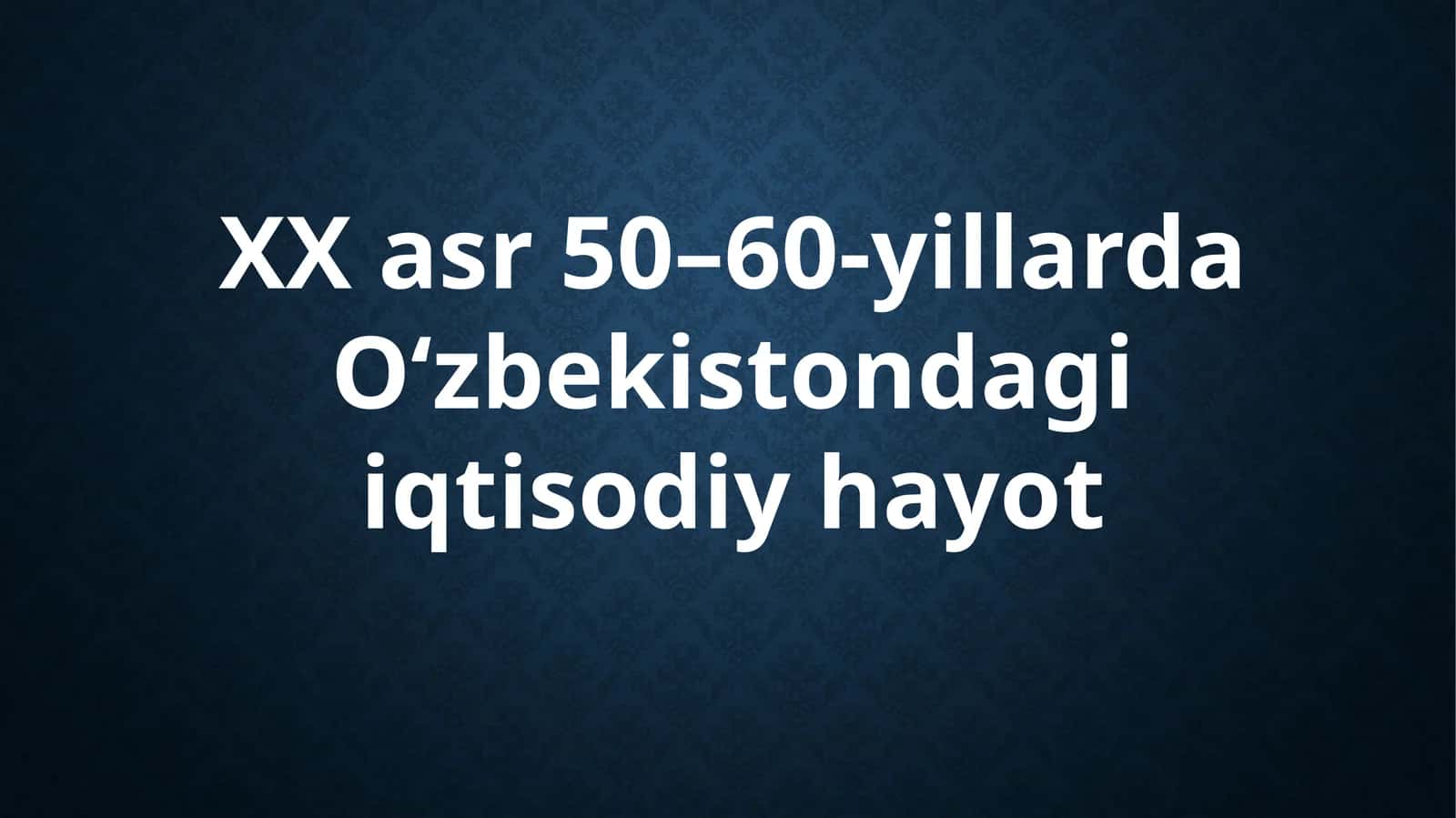 XX asr 50-60-yillarda O'zbekistonda iqtisodiy hayot